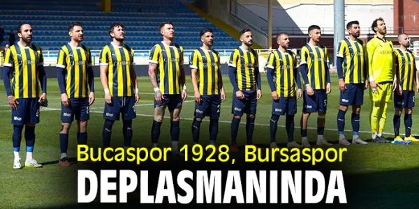 Bucaspor 1928, Bursaspor deplasmanında!