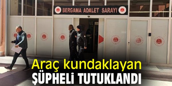 Bergama’da Araç Kundaklama Şüphelisi Tutuklandı