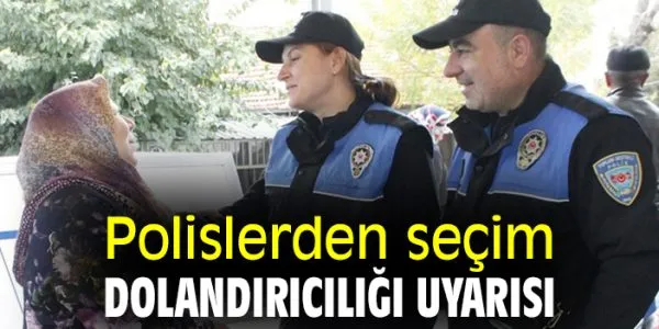 Dolandırıcılara Karşı Dikkat! Seçim Dolandırıcılığına Dikkat Çeken Polisler