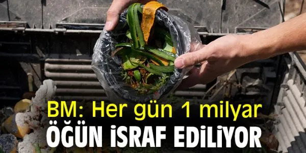 Gıda İsrafı Küresel Bir Felaket: UNEP Raporu