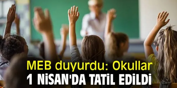 Okullar 1 Nisan’da Tatil Edildi!
