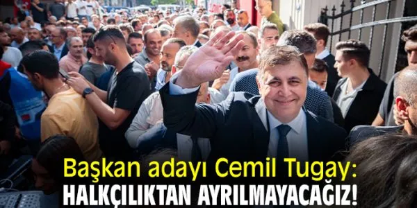 CHP İzmir Adayı Tugay’dan Vurgulu Vaatler