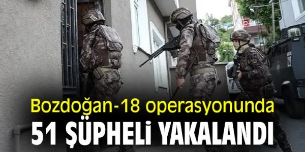 BOZDOĞAN-18 Operasyonunda 51 DEAŞ Şüphelisi Yakalandı!