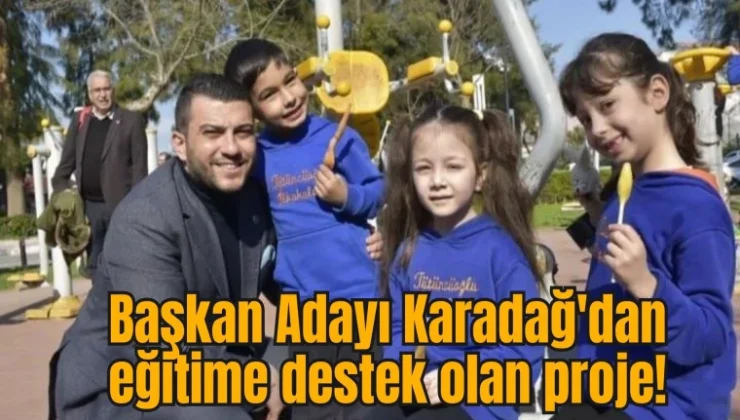 Başkan Adayı Karadağ’dan eğitime destek olan proje!