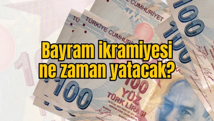 Bayram ikramiyesi ne zaman yatacak