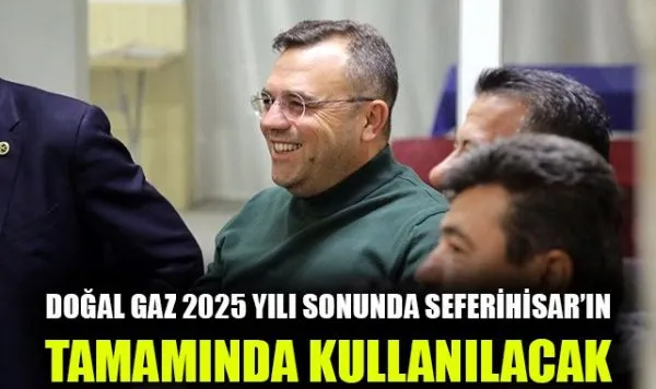 Seferihisar’da Doğal Gaz Devrimi: 2025’te Tamamında Var Olacak!