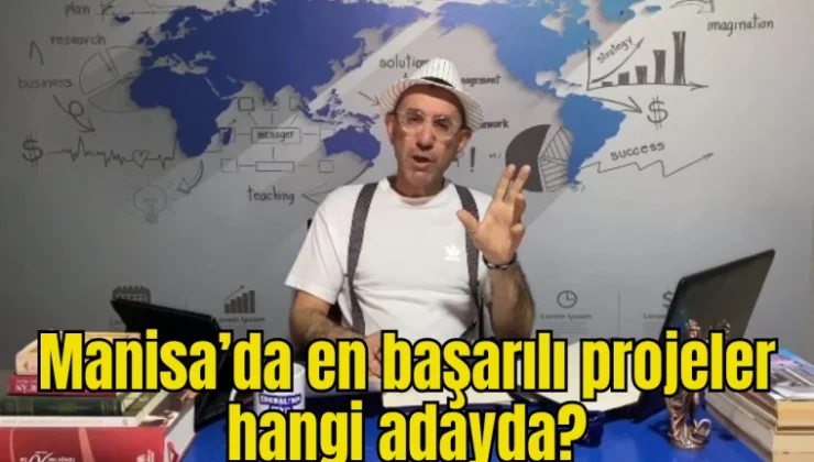 Manisa’da en başarılı projeler hangi adayda?