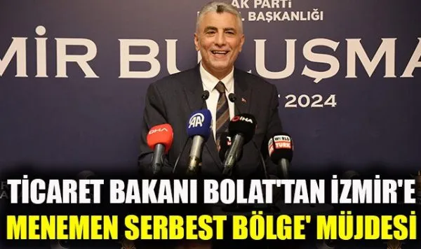 Ticaret Bakanı Bolat’tan İzmir’e Müjde: 4 Milyar Dolarlık Yatırım