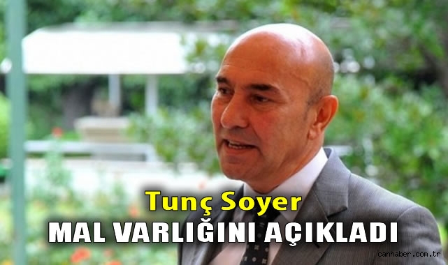 İzmir Belediye Başkanı Tunç Soyer’den Mal Varlığı Açıklaması!