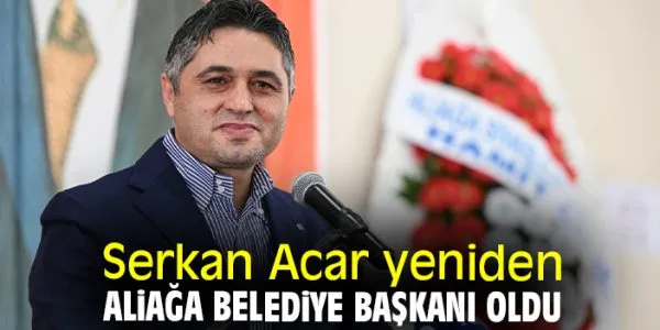 Aliağa’da Serkan Acar Yeniden Başkan!