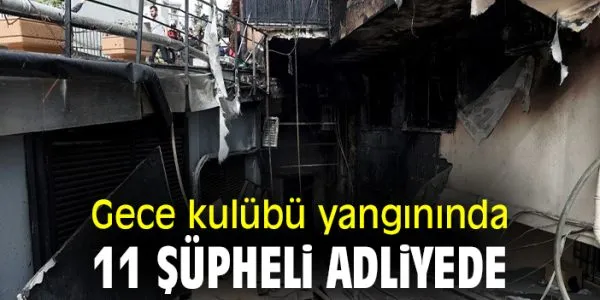 Beşiktaş Gece Kulübü Yangınında 11 Şüpheli Adliyede