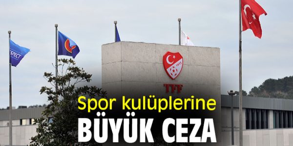 TFF’den Önemli Kararlar: Ceza Yağdı!
