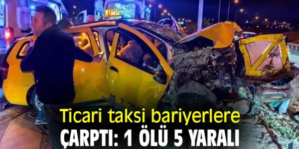 Ticari taksi kaza: Bir yolcu hayatını kaybetti