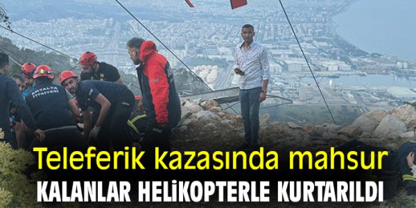 Antalya’da teleferik kazasında kurtarma çalışmaları devam ediyor