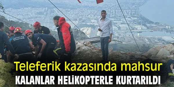 Antalya’da teleferik kazasında kurtarma çalışmaları devam ediyor