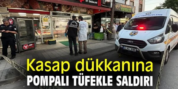 Pompalı Tüfekle Kasap Dükkanına Saldırı: Yaralı Var