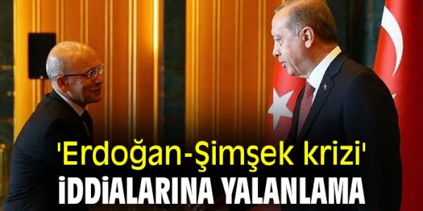 Bakan Şimşek ile Cumhurbaşkanı Erdoğan Arasında Kriz İddiası Yalanlandı