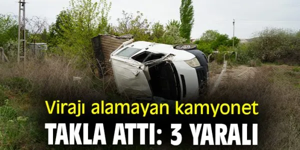 Bahşılı’da Kamyonet Takla Attı, 3 Yaralı!