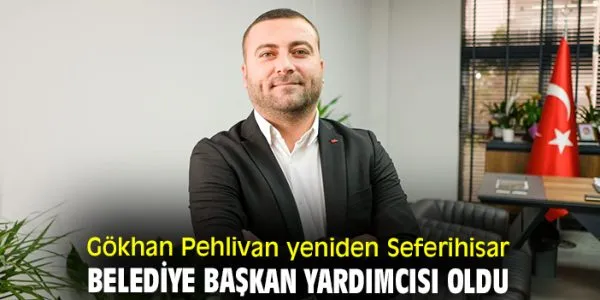 Seferihisar Belediyesi’nde Gökhan Pehlivan Yeniden Başkan Yardımcısı!