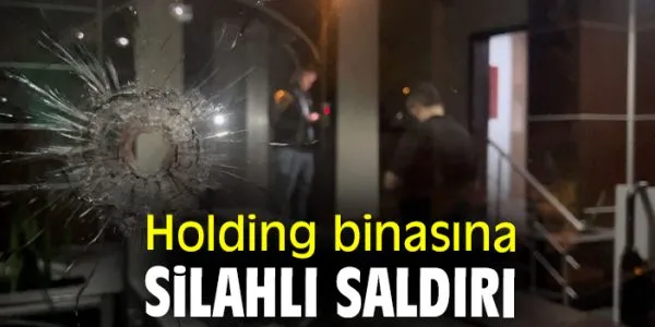Holding ana binasına otomatik silahla saldırı!