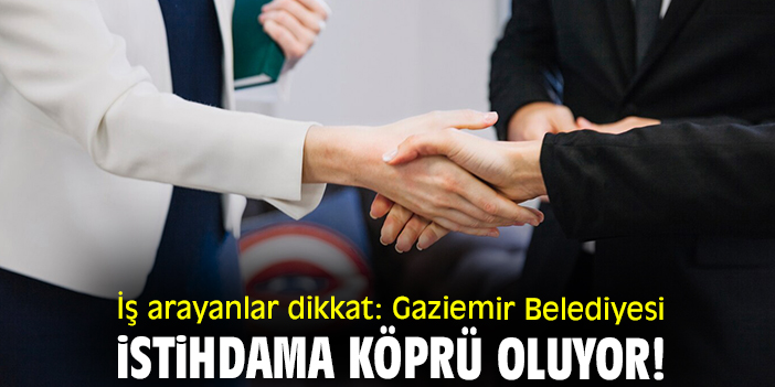 Gaziemir Belediyesi işbirliği ile iş bulma fırsatı!