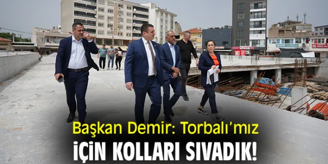 Torbalı Belediye Başkanı Övünç Demir’den Hizmet Projeleri İçin Çalışmalar Başladı