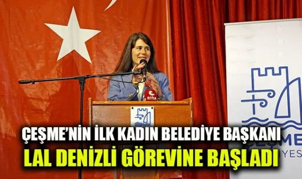 Lal Denizli: Çeşme’nin İlk Kadın Belediye Başkanı Göreve Başladı
