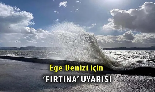 Ege Denizi İçin Fırtına Uyarısı!