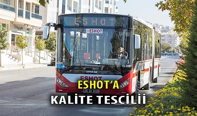 ESHOT, uluslararası standartlara uygun hizmet veriyor