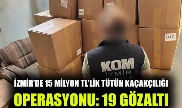 İzmir’de dev kaçakçılık operasyonu!