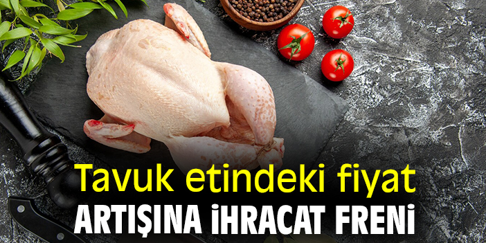 Tavuk Eti İhracatında Sınırlandırma Başlıyor