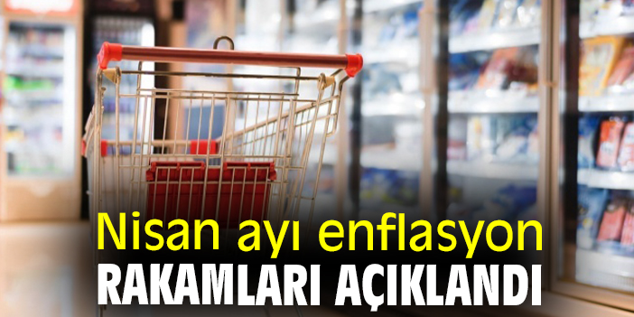 TÜİK, Nisan Ayı TÜFE Rakamlarını Açıkladı