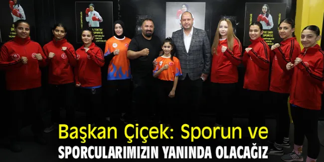 Başkan Çiçek Sporcularla Buluştu ve Başarılar Diledi!