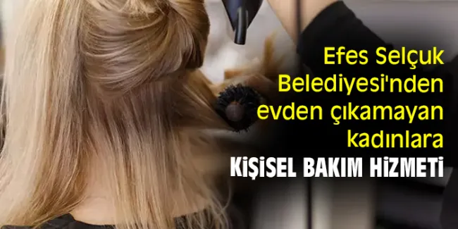 Efes Selçuk Belediyesi’nden Kadınlara Özel Hizmet!
