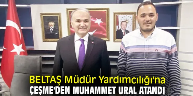 BELTAŞ A.Ş’nin Yeni Genel Müdür Yardımcısı Çeşme’den Atandı