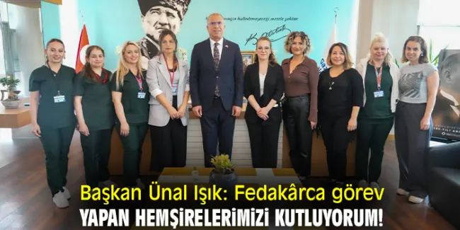 Başkan Ünal Işık’tan Hemşirelik Haftası Kutlaması
