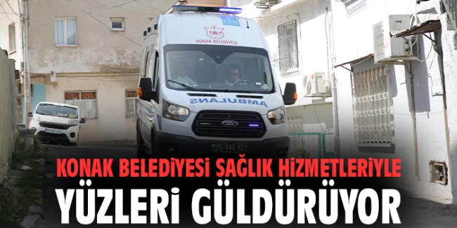 Konak Belediyesi’nden Örnek Hasta Nakil Hizmeti
