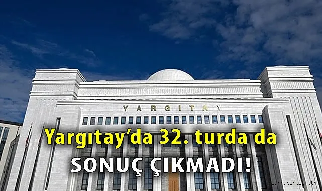 Yargıtay Başkanı Seçiminde 32. Turda da Sonuç Çıkmadı