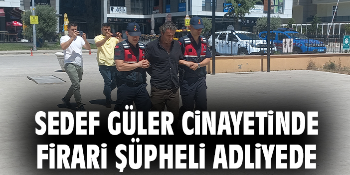 24 yaşındaki Sedef Güler’in Cinayet Zanlısı Adliyeye Sevk Edildi