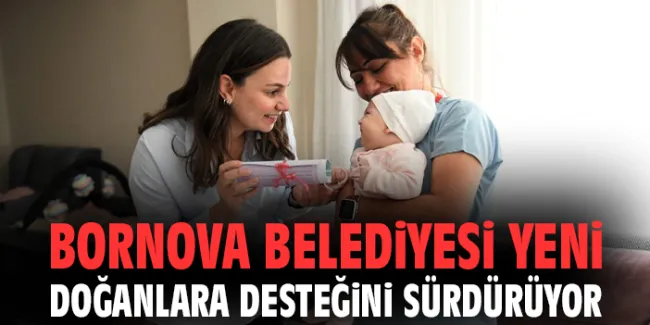 Bornova Belediyesi Yeni Doğanlara Destek Olmaya Devam Ediyor!