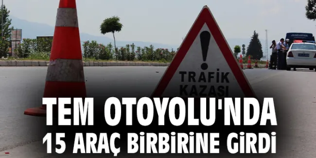 TEM Otoyolunda Zincirleme Kaza: 15 Araç Karıştı!