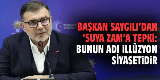 AK Parti İzmir İl Başkanı’ndan İZSU zamına sert tepki