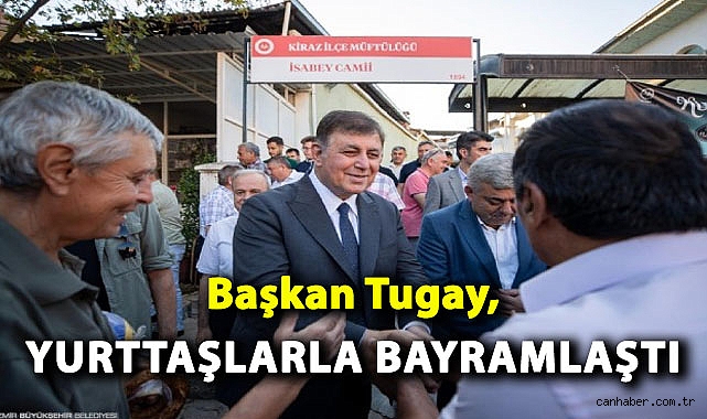 Başkan Tugay, Kiraz ve Beydağ’da Yurttaşlarla Bayramlaştı