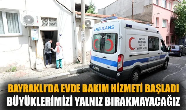 Bayraklı’da Evde Bakım Hizmeti Başladı!