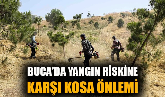 Buca’da Yangın Riskine Karşı Hızlı Çalışmalar