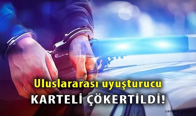 Uluslararası Uyuşturucu Karteli Çökertildi!