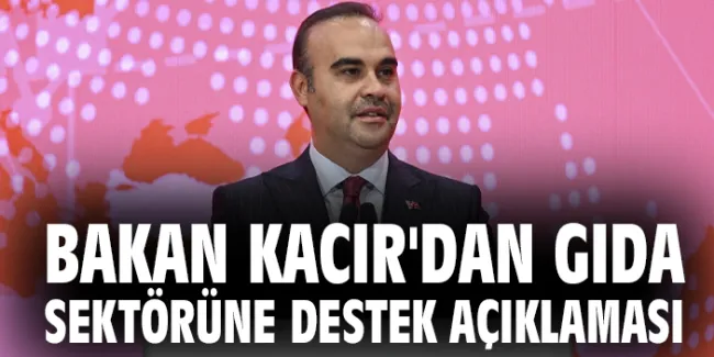 İstanbul’da Gıda ve İçecek Fuarı: Bakan Kacır’dan Açıklamalar