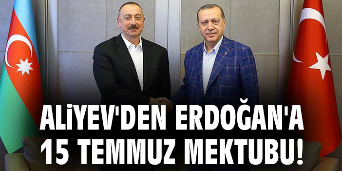 Aliyev’den Erdoğan’a 15 Temmuz Mektubu