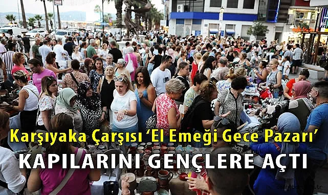 Karşıyaka Çarşısı’nda El Emeği Gece Pazarı Açıldı!