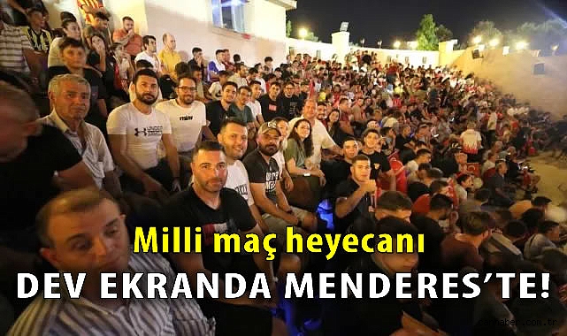 Menderes’te dev ekranda A Milli Takım heyecanı!